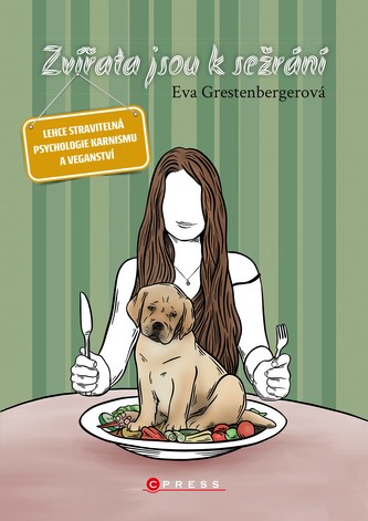 Zvířata jsou k sežrání : lehce stravitelná psychologie karnismu a veganství (Eva Grestenbergerová, 2020)