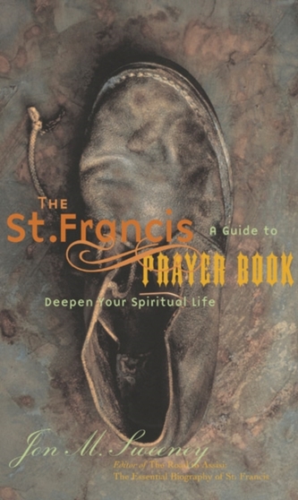 The St. Francis Prayer Book: A Guide to Deepen Your Spiritual Life The St. Francis Prayer Book: A Guide to Deepen Your Spiritual Life