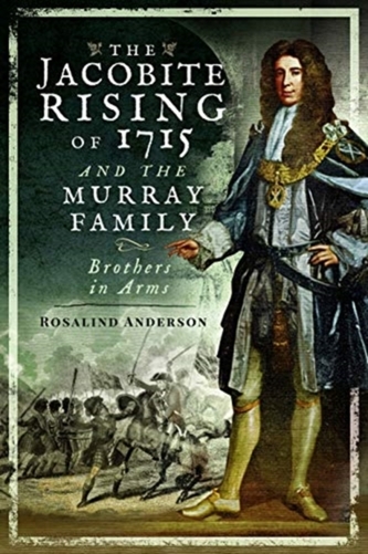 The Jacobite Rising of 1715 and the Murray Family The Jacobite Rising of 1715 and the Murray Family