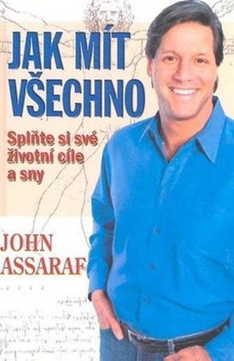 Jak mít všechno : splňte si své životní cíle a sny (John Assaraf, 2009)