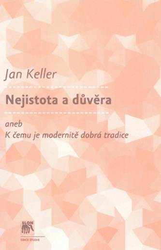 Nejistota a důvěra aneb K čemu je modernitě dobrá tradice