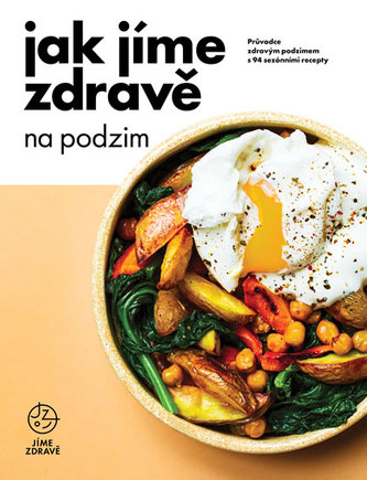 Jak jíme zdravě na podzim - Průvodce zdravým podzimem s 94 sezónními recepty Jak jíme zdravě na podzim - Průvodce zdravým podzimem s 94 sezónními recepty