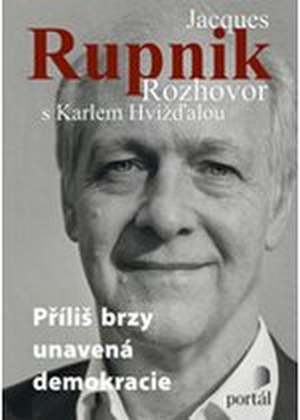 Příliš brzy unavená demokracie : rozhovor s Karlem Hvížďalou : [časosběrný rozhovor 2001-2009] (Karel Hvízd'ala, 2009)