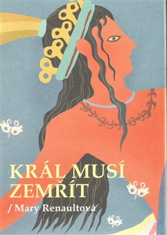 Král musí zemřít (Mary Renault, 2009)