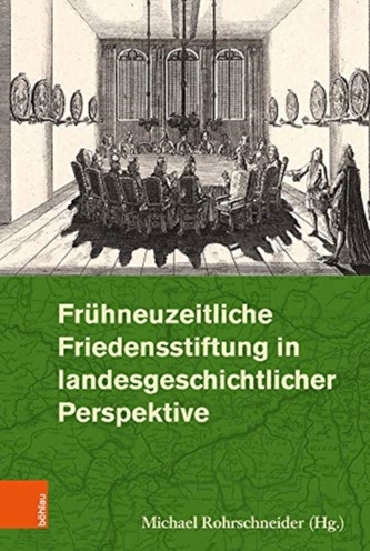 Fruhneuzeitliche Friedensstiftung in landesgeschichtlicher Perspektive