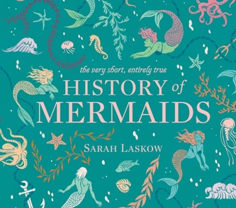 The Very Short, Entirely True History of Mermaids The Very Short, Entirely True History of Mermaids