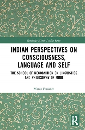 Indian Perspectives on Consciousness, Language and Self Indian Perspectives on Consciousness, Language and Self