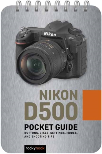 Nikon D500: Pocket Guide - Nook, Rocky