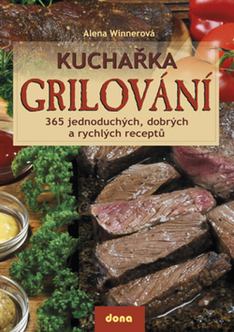 Grilování : kuchařka : 365 jednoduchých, dobrých a rychlých receptů (Alena Winnerová, 2009)