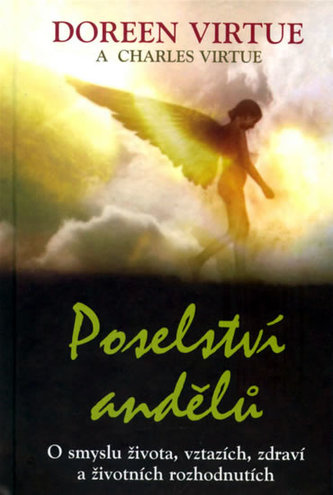 Poselství andělů : o smyslu života, vztazích, zdraví a životních rozhodnutích (Doreen Virtue, 2009)