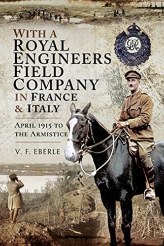 With a Royal Engineers Field Company in France and Italy With a Royal Engineers Field Company in France and Italy
