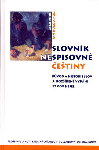 Slovník nespisovné češtiny : argot, slangy a obecná mluva od nejstarších dob po současnost : historie a původ slov (, 2009)