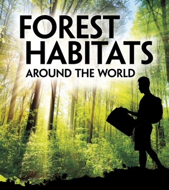 Forest Habitats Around the World Forest Habitats Around the World