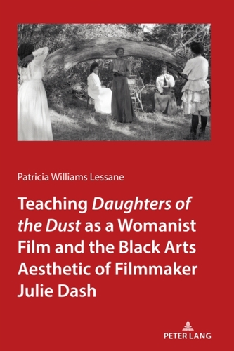 Teaching Daughters of the Dust as a Womanist Film and the Black Arts Aesthetic of Filmmaker Julie Dash