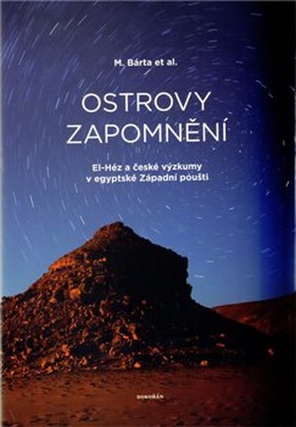 Ostrovy zapomnění : El-Héz a české výzkumy v egyptské Západní poušti (Miroslav Bárta, 2009)