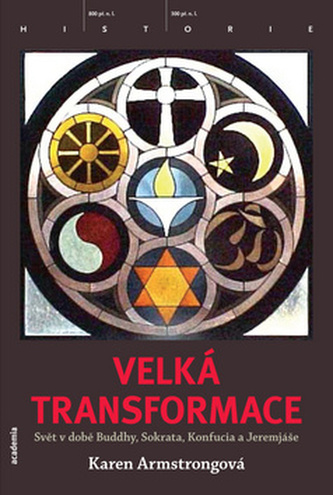 Velká transformace : svět v době Buddhy, Sokrata, Konfucia a Jeremjáše (Karen Armstrong, 2012)