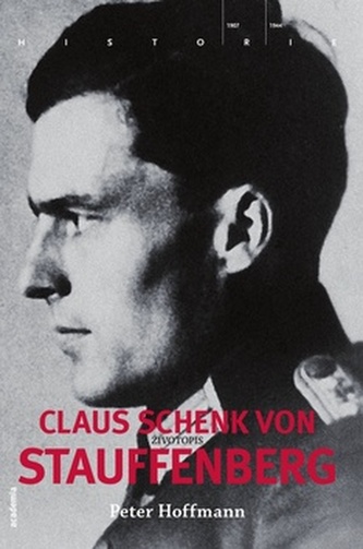 Claus Schenk von Stauffenberg : životopis (Peter Hoffmann, 2010)