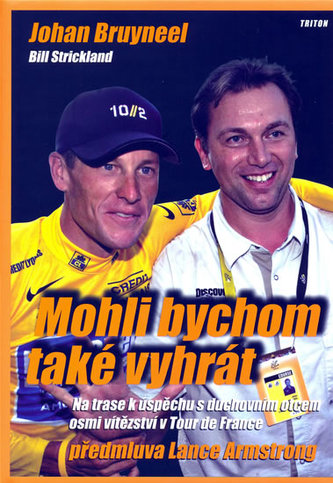 Mohli bychom také vyhrát : na trase k úspěchu s duchovním otcem osmi vítězství v Tour de France (Johan Bruyneel, 2009)