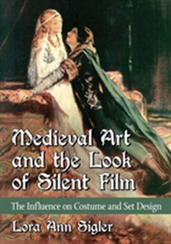 Medieval Art and the Look of Silent Film Medieval Art and the Look of Silent Film
