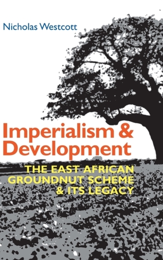 Imperialism and Development - The East African Groundnut Scheme and its Legacy