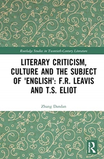 Literary Criticism, Culture and the Subject of 'English': F.R. Leavis and T.S. Eliot