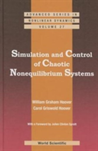 Simulation And Control Of Chaotic Nonequilibrium Systems: With A Foreword By Julien Clinton Sprott