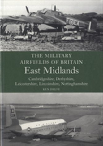 The Military Airfields of Britain: East Midlands