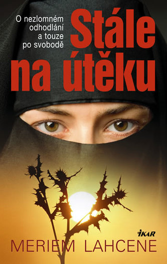 Stále na útěku : o nezlomném odhodlání a touze po svobodě (Meriem Lahcene, 2009)