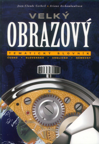 Velký obrazový tematický slovník : česko-slovensko-anglicko-německý (Jean-Claude Corbeil, 1999)
