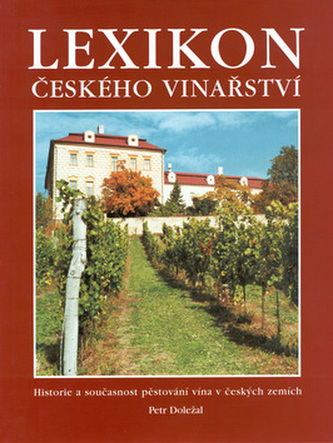 Lexikon českého vinařství : historie a současnost pěstování vína v českých zemích (Petr Doležal, 1999)