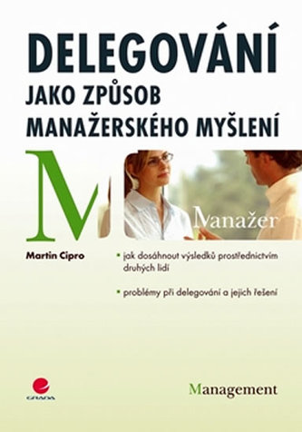 Delegování jako způsob manažerského myšlení (Martin Cipro, 2009)