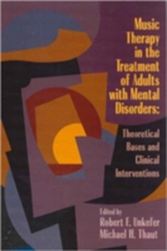 Music Therapy in the Treatment of Adults with Mental Disorders Music Therapy in the Treatment of Adults with Mental Disorders