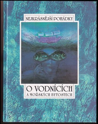 O vodnících a mořských bytostech : osm pohádek z pokladů našich a světových pohádkářů (Viktoria Ban-Jiránková, 2000)