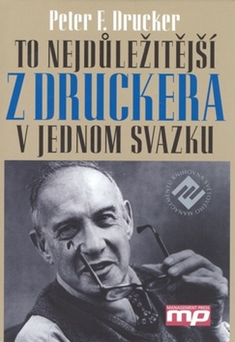 To nejdůležitější z Druckera v jednom svazku (Peter Ferdinand Drucker, 2002)