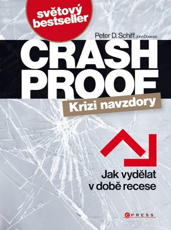 Crash Proof-krizi navzdory : jak vydělat v době recese (Peter D Schiff, 2009)