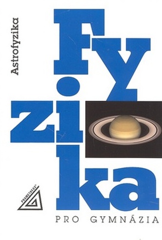 Fyzika pro gymnázia : astrofyzika (Martin Macháček, 2008)