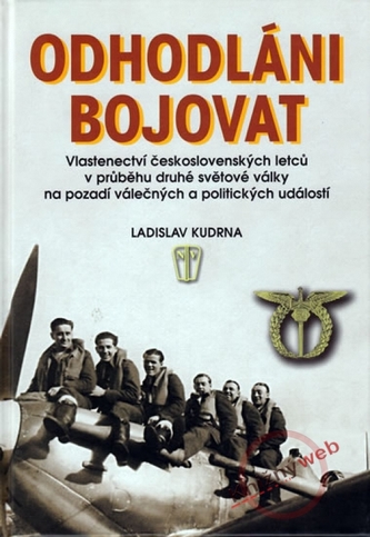 Odhodláni bojovat : vlastenectví československých letců v průběhu druhé světové války na pozadí válečných a politických událostí