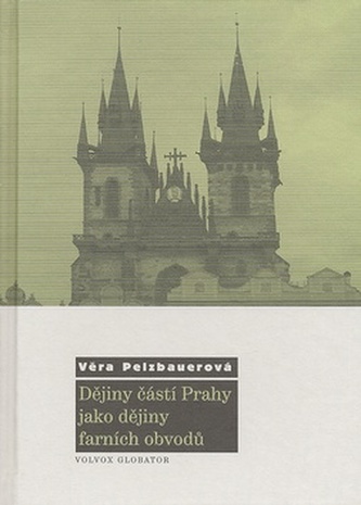 Dějiny částí Prahy jako dějiny farních obvodů (Věra Pelzbauerová, 2008)