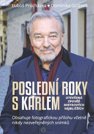 Poslední roky s Karlem : otevřená zpověď Mistrových nejbližších (Luboš Procházka, 2020)