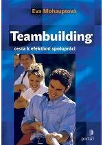 Teambuilding : cesta k efektivní spolupráci (Eva Mohauptová, 2009)