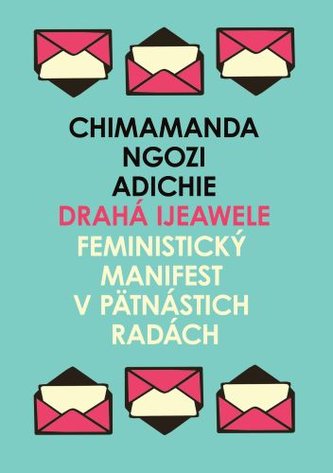 Drahá Ijeawele : feministický manifest v pätnástich radách (Chimamanda Ngozi Adichie, 2020)
