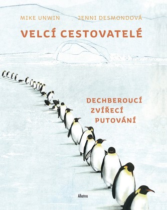 Velcí cestovatelé : dechberoucí zvířecí putování (Mike Unwin, 2020)