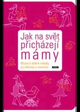 Jak na svět přicházejí mámy