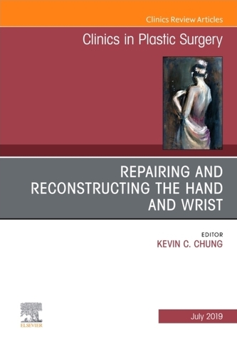Repairing and Reconstructing the Hand and Wrist, An Issue of Clinics in Podiatric Medicine and Surgery