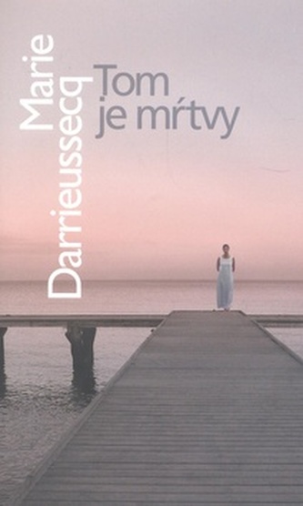 Tom je mŕtvy (Marie Darrieussecq, 2009)
