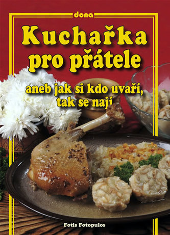 Kuchařka pro přátele aneb jak si kdo uvaří, tak se nají