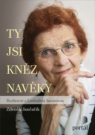 Ty jsi kněz navěky : rozhovor s Ludmilou Javorovou (Zdeněk Jančařík, 2020)