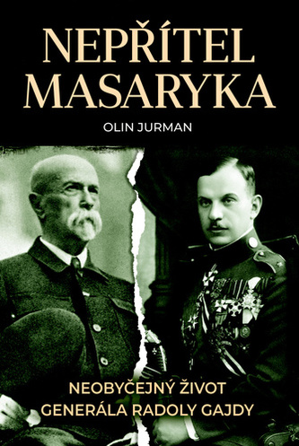 Nepřítel Masaryka - Neobyčejný život generála Radoly Gajdy - Jurman Olin