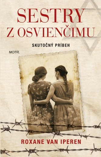 Sestry z Osvienčimu : skutočný príbeh boja dvoch židovských sestier proti nacistom (Roxane van Iperen, 2020)