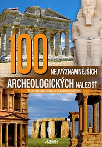 100 nejvýznamnějších archeologických nalezišť : stopy dávných civilizací na pěti kontinentech (Manshu Agarwal, 2010)